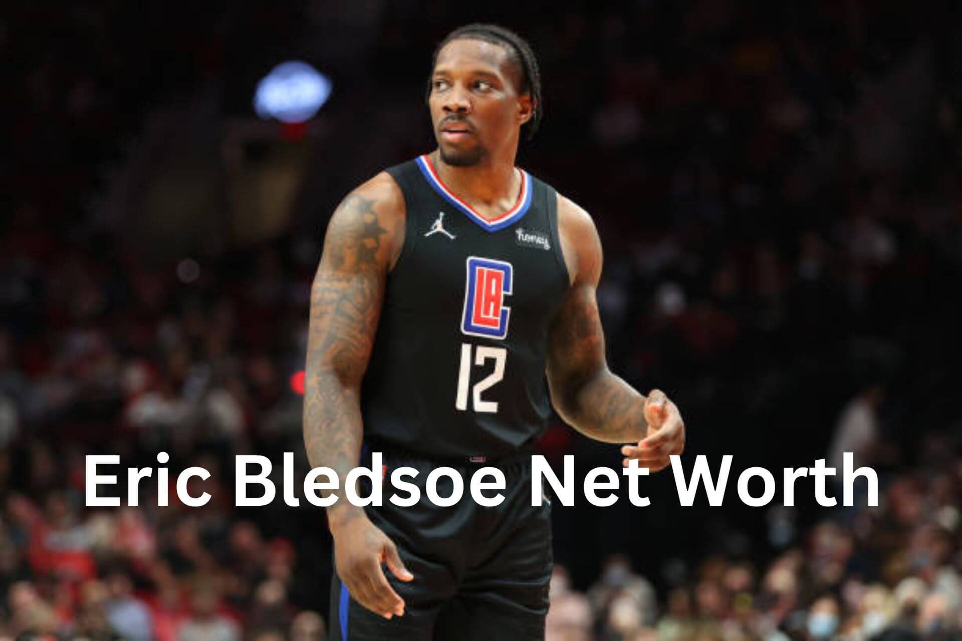 Eric Bledsoe Net Worth, Stats, Girlfriend, Wife, Height, Age, Injury